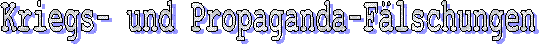 Kriegs- und Propaganda-F�lschungen